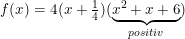 \small \small f(x)=4(x+\tfrac{1}{4})(\underset{positiv}{\underbrace{x^2+x+6}})