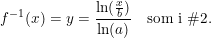 \small \small f^{-1}(x)=y=\frac{\ln(\frac{x}{b})}{\ln(a)}\quad\textup{som i }\#2.
