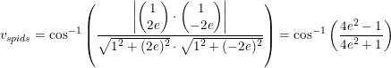 \small \small v_{spids}=\cos^{-1}\left ( \frac{\left | \begin{pmatrix} 1\\2e \end{pmatrix}\cdot \begin{pmatrix} 1\\-2e \end{pmatrix} \right |}{\sqrt{1^2+(2e)^2}\cdot \sqrt{1^2+(-2e)^2}} \right )=\cos^{-1}\left ( \frac{4e^2-1}{4e^2+1} \right )