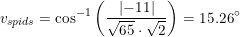 \small \small v_{spids}=\cos^{-1}\left (\frac{\left | -11 \right |}{\sqrt{65}\cdot \sqrt{2}} \right )=15.26\degree