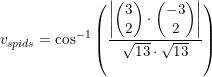 \small \small v_{spids}=\cos^{-1}\left (\frac{\left |\begin{pmatrix} 3\\2 \end{pmatrix}\cdot \begin{pmatrix} -3\\2 \end{pmatrix} \right |}{\sqrt{13}\cdot \sqrt{13}} \right )