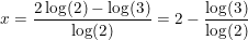 \small \small x=\frac{2\log(2)-\log(3)}{\log(2)}=2-\frac{\log(3)}{\log(2)}