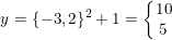 \small \small y=\{-3,2\}^2+1=\left\{\begin{matrix} 10\\5 \end{matrix}\right.