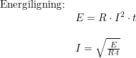 \small \small\begin{array}{lllll}\textup{Energiligning:}\\&E = R\cdot I^2\cdot t \\\\ & I=\sqrt{\frac{E}{R\cdot t}} \end{array}