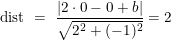 \small \textup{dist }=\textup{ }\frac{\left | 2\cdot 0-0+b \right |}{\sqrt{2^2+(-1)^2}}=2