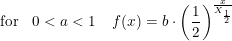 \small \textup{for }\; \; 0<a<1\; \; \; \; f(x)=b\cdot \left ( \frac{1}{2} \right )^{\frac{x}{X_{\frac{1}{2}}}}