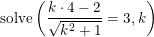 \small \textup{solve}\left ( \frac{k\cdot 4-2}{\sqrt{k^2+1}} =3,k\right )