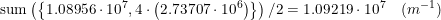 \small \textup{sum}\left ( \left \{ 1.08956\cdot 10^7,4\cdot\left ( 2.73707\cdot 10^6 \right ) \right \} \right )/2=1.09219\cdot 10^7\quad (m^{-1})