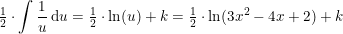 \small \tfrac{1}{2}\cdot \int \frac{1}{u}\,\mathrm{d}u=\tfrac{1}{2}\cdot \ln(u)+k=\tfrac{1}{2}\cdot \ln(3x^2-4x+2)+k