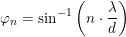\small \varphi _n=\sin^{-1}\left (n\cdot \frac{\lambda }{d} \right )