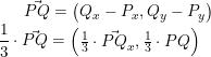 \small \vec{PQ}=\begin{pmatrix} Q_x-P_x,Q_y-P_y \end{pmatrix} \\ \frac{1}{3}\cdot\vec{PQ}=\begin{pmatrix} \frac{1}{3}\cdot \vec {PQ}_x,\frac{1}{3}\cdot {PQ} \end{pmatrix} \\