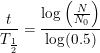 \small {\frac{t}{T_{\frac{1}{2}}}}=\frac{\log\left (\frac{N}{N_0} \right )}{\log(0.5)}