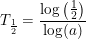 \small {T_{\frac{1}{2}}}=\frac{\log\left (\tfrac{1}{2} \right )}{\log(a)}