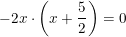 \small -2x\cdot \left (x+\frac{5}{2} \right )=0