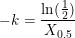 \small -k=\frac{\ln(\frac{1}{2})}{X_{0{.}5}}