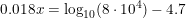 \small 0.018x=\log_{10}(8\cdot 10^4)-4.7
