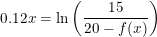 \small 0.12x=\ln\left (\frac{15}{20-f(x)} \right )