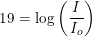 \small 19= \log\left ( \frac{I}{I_o} \right )