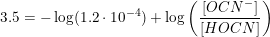 \small 3.5=-\log(1.2\cdot 10^{-4})+\log\left (\frac{\left [ OCN^- \right ]}{\left [ HOCN \right ]} \right )