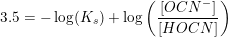\small 3.5=-\log(K_s)+\log\left (\frac{\left [ OCN^- \right ]}{\left [ HOCN \right ]} \right )