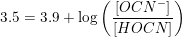 \small 3.5=3.9+\log\left (\frac{\left [ OCN^- \right ]}{\left [ HOCN \right ]} \right )