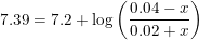 \small 7.39=7.2+\log\left ( \frac{0.04-x}{0.02+x} \right )