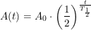 \small A(t)=A_0\cdot \left ( \frac{1}{2} \right )^{\frac{t}{T_{\frac{1}{2}}}}