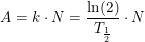 \small A=k\cdot N=\frac{\ln(2)}{T_{\frac{1}{2}}}\cdot N