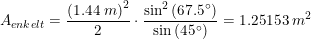 \small A_{enkelt}=\frac{\left (1{.}44\;m \right )^2}{2}\cdot \frac{\sin^2\left ( 67{.}5\degree \right )}{\sin\left (45\degree \right )}=1{.}25153\;m^2