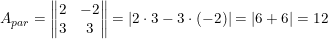 \small A_{par}=\begin{Vmatrix} 2 &-2 \\ 3 &3 \end{Vmatrix}=\left | 2\cdot 3-3\cdot (-2) \right |=\left | 6+6 \right |=12