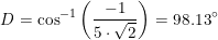 \small D=\cos^{-1}\left ( \frac{-1}{5\cdot \sqrt{2}} \right )=98.13\degree