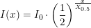 \small I(x)=I_0\cdot\left (\frac{1}{2} \right ) ^{\frac{x}{X_{0{.}5}}}