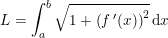\small L=\int_{a}^{b}\sqrt{1+\left (f{\,}'(x) \right )^2}\,\mathrm{d}x