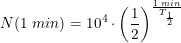 \small N(1 \; min)=10^4\cdot \left ( \frac{1}{2} \right )^{\frac{1\; min}{T_{\frac{1}{2}}}}
