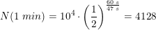\small N(1 \; min)=10^4\cdot \left ( \frac{1}{2} \right )^{\frac{60\; s}{47\; s}}=4128