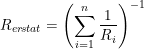 \small R_{er\! stat}=\left (\sum_{i=1}^{n}\frac{1}{R_i} \right )^{-1}