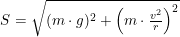 \small S=\sqrt{(m\cdot g)^2+\left ( m\cdot \tfrac{v^2}{r} \right )^2}