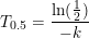 \small T_{0{.}5}=\frac{\ln(\frac{1}{2})}{-k}
