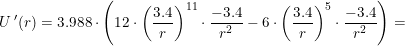 \small U{\, }'(r)=3.988\cdot \left (12\cdot \left( \frac{3.4}{r} \right )^{11} \cdot \frac{-3.4}{r^2}-6\cdot \left( \frac{3.4}{r} \right )^{5}\cdot \frac{-3.4}{r^2} \right )=