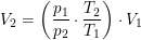 \small V_2=\left (\frac{p_1}{p_2}\cdot \frac{T_2}{T_1} \right )\cdot V_1