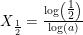 \small X_{\frac{1}{2}}=\tfrac{\log\left ( \tfrac{1}{2} \right )}{\log(a)}