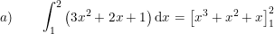 \small a)\qquad \int_{1}^{2}\left ( 3x^2+2x+1 \right )\mathrm{d}x=\left [x^3+x^2+x \right ]_{1}^{2}