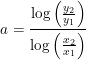 \small a=\frac{\log\left ( \frac{y_2}{y_1} \right )}{\log\left ( \frac{x_2}{x_1} \right )}