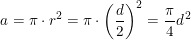 \small a=\pi \cdot r^2=\pi \cdot \left (\frac{d}{2} \right )^2=\frac{\pi }{4}d^{\, 2}