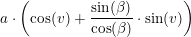 \small a\cdot\left ( \cos(v)+\frac{\sin(\beta )}{\cos(\beta )}\cdot \sin(v) \right )