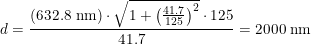 \small d=\frac{\left ( 632.8\textup{ nm}\right )\cdot \sqrt{1+\left ( \frac{41.7}{125} \right )^2}\cdot 125 }{41.7}=2000\textup{ nm}