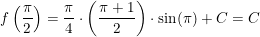 \small f\left ( \frac{\pi }{2} \right )=\frac{\pi }{4}\cdot \left ( \frac{\pi +1}{2} \right )\cdot \sin(\pi )+C=C