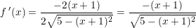 \small f{\, }'(x)=\frac{-2(x+1)}{2\sqrt{5-(x+1)^2}}=\frac{-(x+1)}{\sqrt{5-(x+1)^2}}