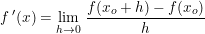 \small f{\, }'(x)=\underset{h\rightarrow 0}{\lim} \; \frac{f(x_o+h)-f(x_o)}{h}