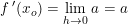 \small f{\, }'(x_o)=\underset{h \to 0}{\lim} \; a=a
